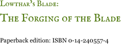 Lowthar’s Blade: &#10;The Forging of the Blade &#10;Paperback edition: ISBN 0-14-240557-4